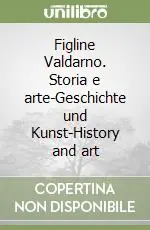 Figline Valdarno. Storia e arte-Geschichte und Kunst-History and art Offerta Lampo