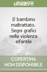 Il bambino maltrattato. Segni grafici nella violenza infantile Più Venduto
