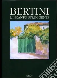 Bertini. L‘incanto struggente. Ediz. italiana e inglese Nuovo Arrivo