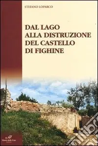 Più Venduto Dal lago alla distruzione del Castello di Fighine
