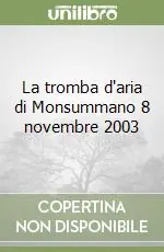 Spedito Oggi La tromba d‘aria di Monsummano 8 novembre 2003
