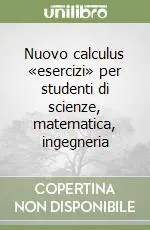 Nuovo calculus «esercizi» per studenti di scienze, matematica, ingegneria Ultimissimo Modello