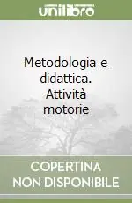 Vendita Finale Metodologia e didattica. Attività motorie