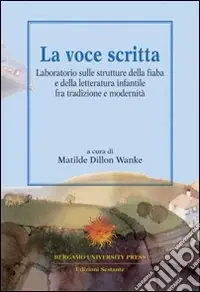 Bestseller La voce scritta. Laboratorio sulle strutture della fiaba e della letteratura infantile tra tradizione e modernità