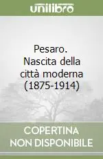 Pesaro. Nascita della città moderna (1875-1914) Compra Adesso