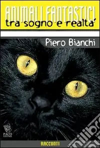 Animali fantastici tra sogno e realtà. Racconti di animali tra il reale e il fantastico Spedito Oggi