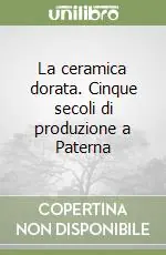 Miglior Prezzo La ceramica dorata. Cinque secoli di produzione a Paterna