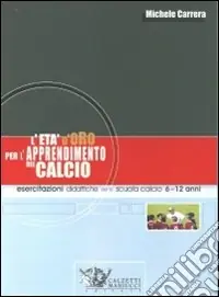 L‘età d‘oro per l‘apprendimento del calcio. Esercitazioni didattiche per la scuola calcio 6-12 anni Ultima Occasione