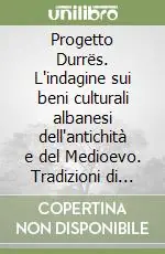 Non Perdere Progetto Durrës. L‘indagine sui beni culturali albanesi dell‘antichità e del Medioevo. Tradizioni di studio a confronto