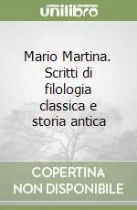Mario Martina. Scritti di filologia classica e storia antica Reso Gratuito