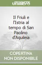 Offerta Lampo Il Friuli e l‘Istria al tempo di San Paolino d‘Aquileia