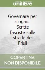 Governare per slogan. Scritte fasciste sulle strade del Friuli Nuovo Arrivo