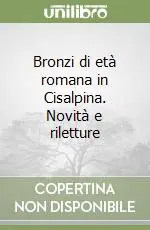Bronzi di età romana in Cisalpina. Novità e riletture Consegna Rapida