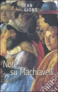 Note su Machiavelli. Con uno scritto su Firenze Quantità Limitata
