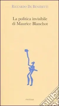 Spedizione Espresso La politica invisibile di Maurice Blanchot. Con un‘antologia dei suoi testi degli anni Trenta