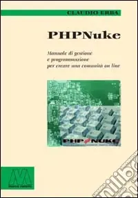 PHP Nuke. Manuale di gestione e programmazione per creare una comunità on line Promozione Esclusiva
