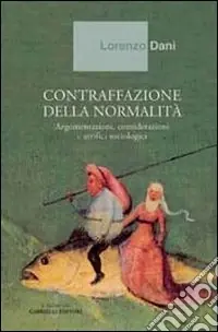 Contraffazione della normalità. Argomentazioni, considerazioni e artifici sociologici Reso Gratuito