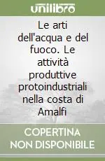 Le arti dell‘acqua e del fuoco. Le attività produttive protoindustriali nella costa di Amalfi Occasione