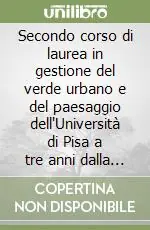 Solo Oggi Secondo corso di laurea in gestione del verde urbano e del paesaggio dell‘Università di Pisa a tre anni dalla sua attivazione