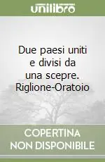 Due paesi uniti e divisi da una scepre. Riglione-Oratoio Esclusivo
