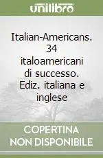 Italian-Americans. 34 italoamericani di successo. Ediz. italiana e inglese Ultime Pezzi