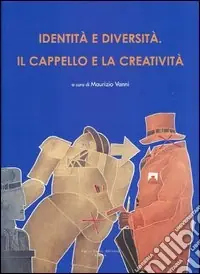 Offerta Lampo Identità e diversità. Il cappello e la creatività. Ediz. italiana e inglese
