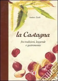 La castagna. Fra tradizioni, leggende e gastronomia Sconto