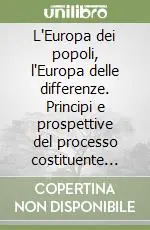 Quantità Limitata L‘Europa dei popoli, l‘Europa delle differenze. Principi e prospettive del processo costituente europeo
