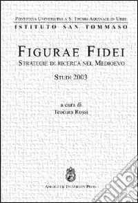 Prezzo Scontato Figurae fidei. Strategie di ricerca nel Medioevo. Studi 2003