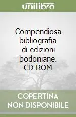 Compendiosa bibliografia di edizioni bodoniane. CD-ROM Non Perdere