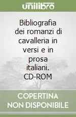 Soddisfatti O Rimborsati Bibliografia dei romanzi di cavalleria in versi e in prosa italiani. CD-ROM