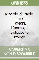 Ricordo di Paolo Emilio Taviani. L‘uomo, il politico, lo storico Subito Disponibile