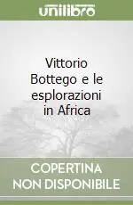 Prezzo Ridotto Vittorio Bottego e le esplorazioni in Africa