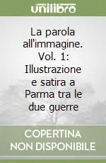 Ultimissimo Modello La parola all‘immagine. Vol. 1 Illustrazione e satira a Parma tra le due guerre