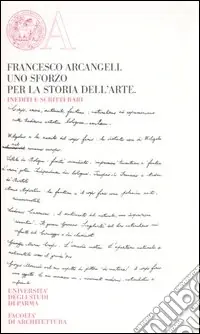 Pagamento Sicuro Francesco Arcangeli. Uno sforzo per la storia dell‘arte. Inediti e scritti rari
