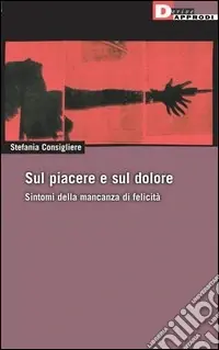 Sul piacere e sul dolore. Sintomi della mancanza di felicità Nuovo Arrivo