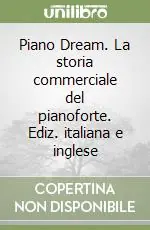 Offerta Speciale Piano Dream. La storia commerciale del pianoforte. Ediz. italiana e inglese