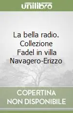 La bella radio. Collezione Fadel in villa Navagero-Erizzo Professionale