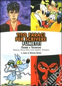 Tito Faraci per scrivere fumetti. Teorie e tecniche. Diabolik, Dylan Dog, Lupo Alberto, Topolino Miglior Prezzo