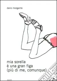 Ordina Subito Mia sorella è una gran figa (più di me, comunque)