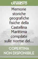 Compra Adesso Memorie storiche geografiche fisiche della Castellina Marittima compilate sulle norme del Repetti e di altri valenti autori