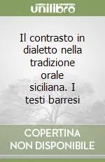 Promozione Il contrasto in dialetto nella tradizione orale siciliana. I testi barresi