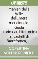 Manieri della Valle dell‘Imera meridionale. Guida storico-architettonica ai castelli di Barrafranca, Garsiliato, Mazzarino, Pietraperzia, Pietra Rossa Ultimissimo Modello
