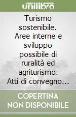 Turismo sostenibile. Aree interne e sviluppo possibile di ruralità ed agriturismo. Atti di convegno Antasicilia-Onlus Vendita Finale