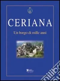 Ultima Occasione Ceriana. Un borgo di mille anni