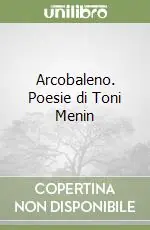 Arcobaleno. Poesie di Toni Menin Compra Adesso