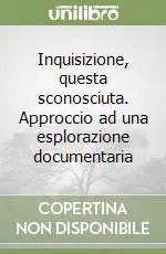 Inquisizione, questa sconosciuta. Approccio ad una esplorazione documentaria Prezzo Basso