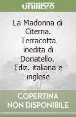 La Madonna di Citerna. Terracotta inedita di Donatello. Ediz. italiana e inglese Più Venduto