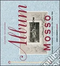 Album Mosso. Paesaggi, persone, avvenimenti tra ‘800 e ‘900 Miglior Prezzo
