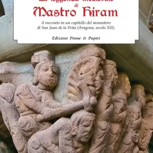 Scelto Dai Clienti La leggenda medievale di Mastro Hiram. Il racconto in un capitello del monastero di San Juan de la Peña (Aragona, XII secolo)